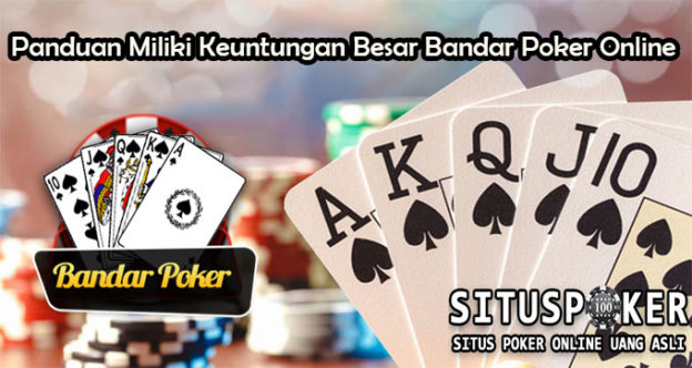 Panduan Miliki Keuntungan Besar Bandar Poker Online