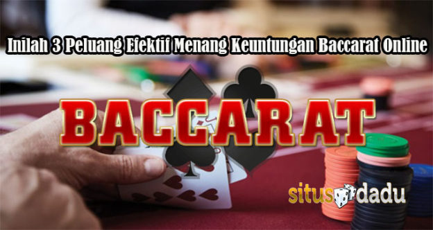 Inilah 3 Peluang Efektif Menang Keuntungan Baccarat Online