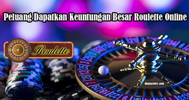 Peluang Dapatkan Keuntungan Besar Roulette Online